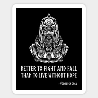 Medieval VIking Mythology - Better to fight and fall than to live without hope. - Volsunga, c.12 Magnet